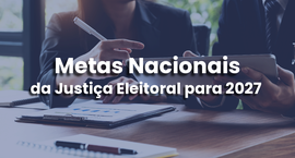 Metas Nacionais da Justiça Eleitoral para 2027